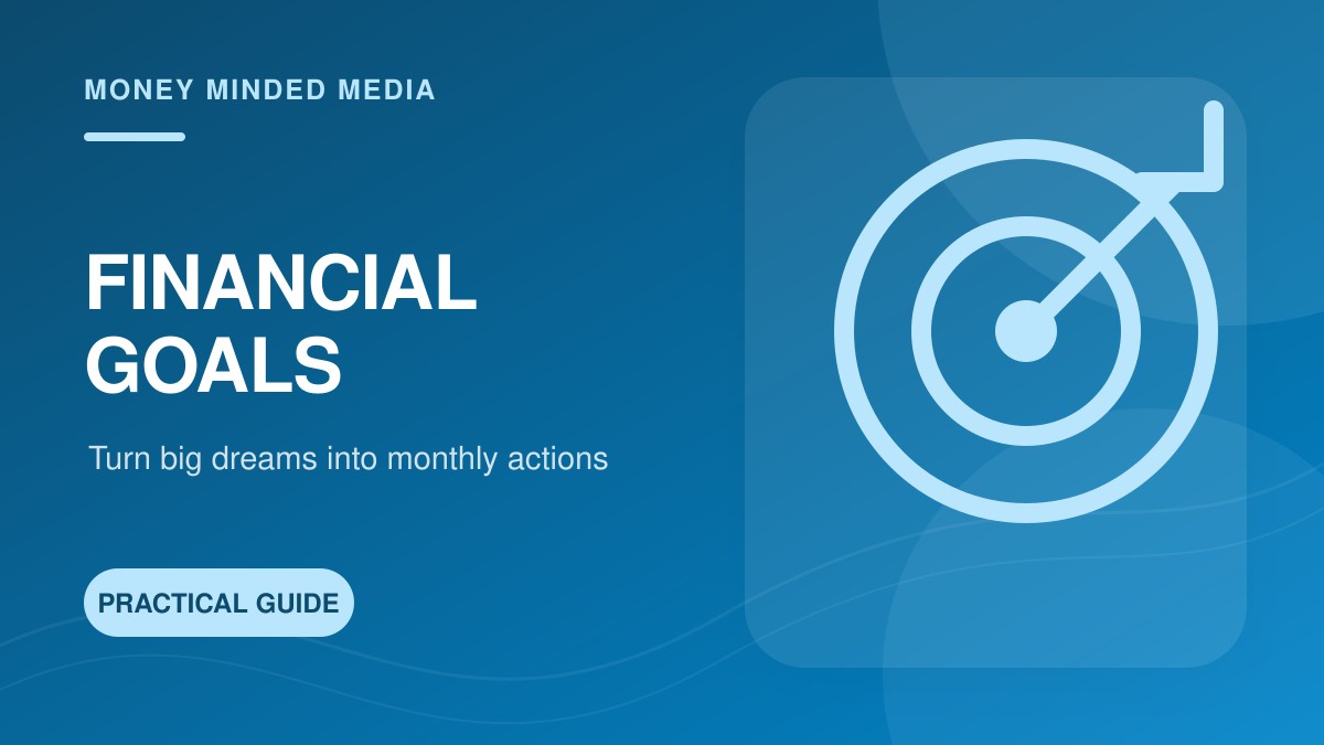Financial Goal Setting: Turn Big Dreams into Monthly Actions